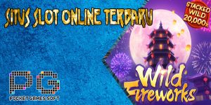Keunggulan Situs Judi Slot Online Terbaru Resmi Terpercaya Jackpot Terbesar 2023 Wild Fireworks