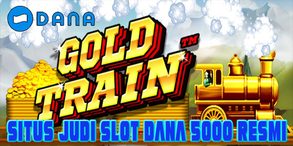 Panduan Situs Judi Slot Dana 5000 Resmi dan Terpercaya 2023 Mudah Menang Gold Train