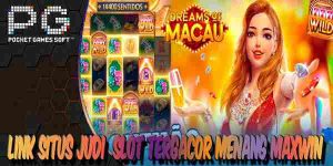 Link Situs Judi Slot Tergacor dan Terpercaya Menang Maxwin Dreams of Macau