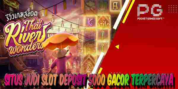 Situs Judi Slot Deposit 5000 Gacor Terpercaya Mudah Menang Thai River Wonders